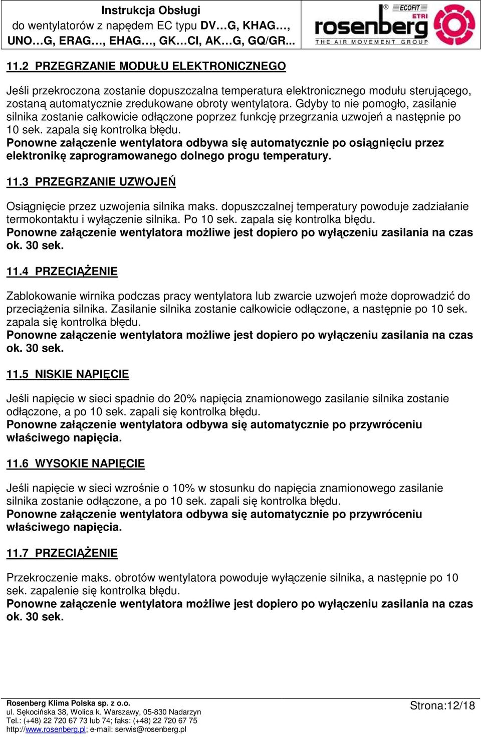 Ponowne załączenie wentylatora odbywa się automatycznie po osiągnięciu przez elektronikę zaprogramowanego dolnego progu temperatury. 11.3 PRZEGRZANIE UZWOJEŃ Osiągnięcie przez uzwojenia silnika maks.