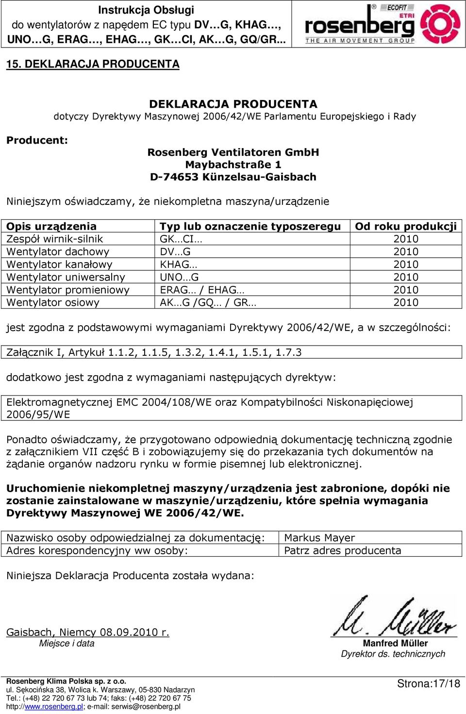 2010 Wentylator kanałowy KHAG 2010 Wentylator uniwersalny UNO G 2010 Wentylator promieniowy ERAG / EHAG 2010 Wentylator osiowy AK G /GQ / GR 2010 jest zgodna z podstawowymi wymaganiami Dyrektywy