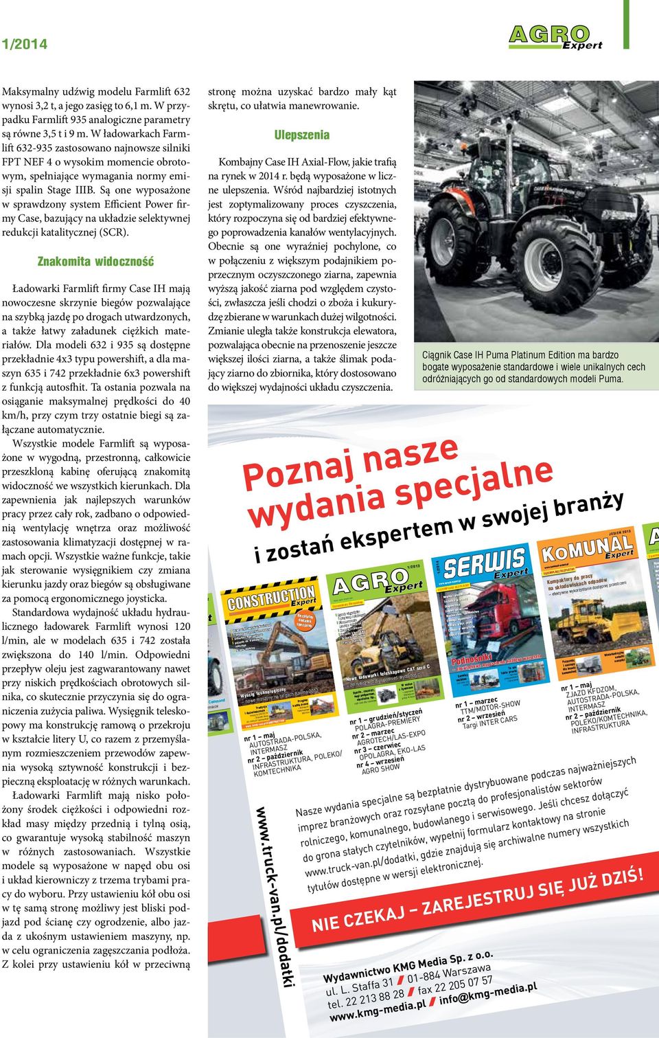 Są one wyposażone w sprawdzony system Efficient Power firmy Case, bazujący na układzie selektywnej redukcji katalitycznej (SCR).