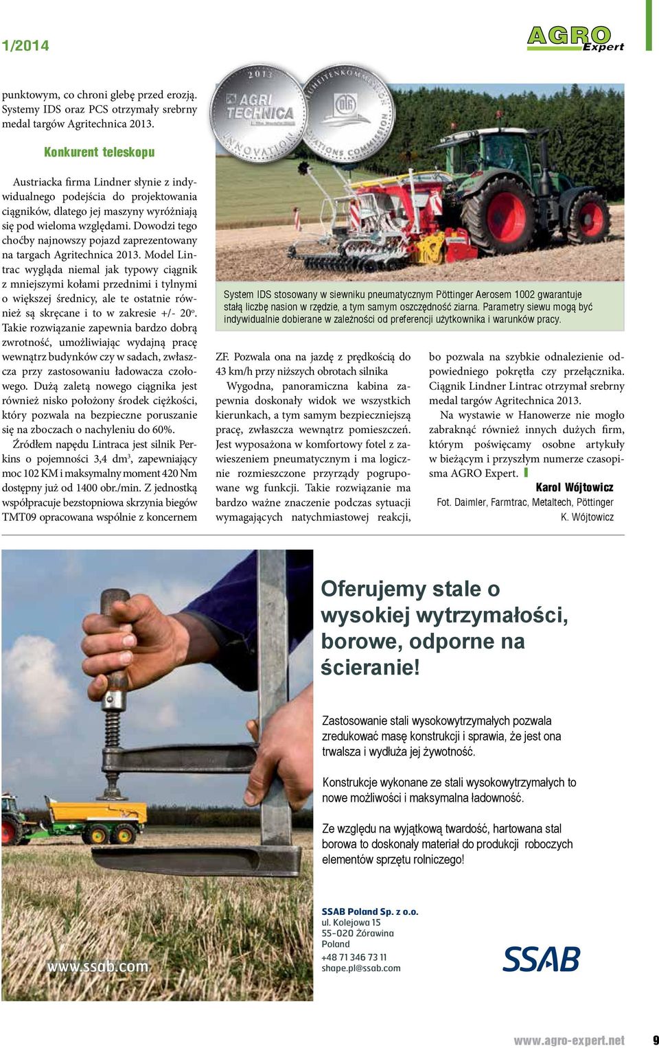 Dowodzi tego choćby najnowszy pojazd zaprezentowany na targach Agritechnica 2013.