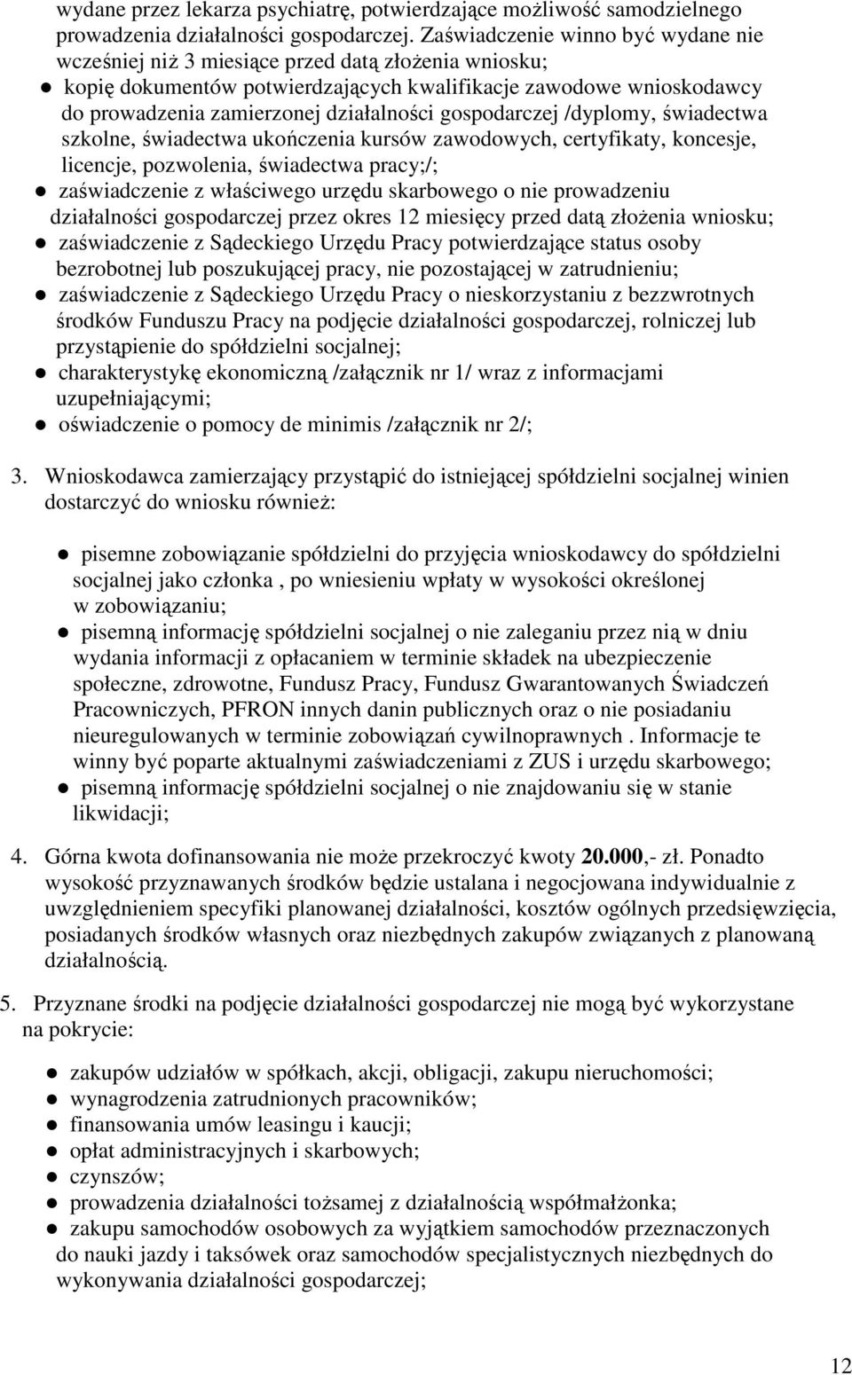 gospodarczej /dyplomy, świadectwa szkolne, świadectwa ukończenia kursów zawodowych, certyfikaty, koncesje, licencje, pozwolenia, świadectwa pracy;/; zaświadczenie z właściwego urzędu skarbowego o nie