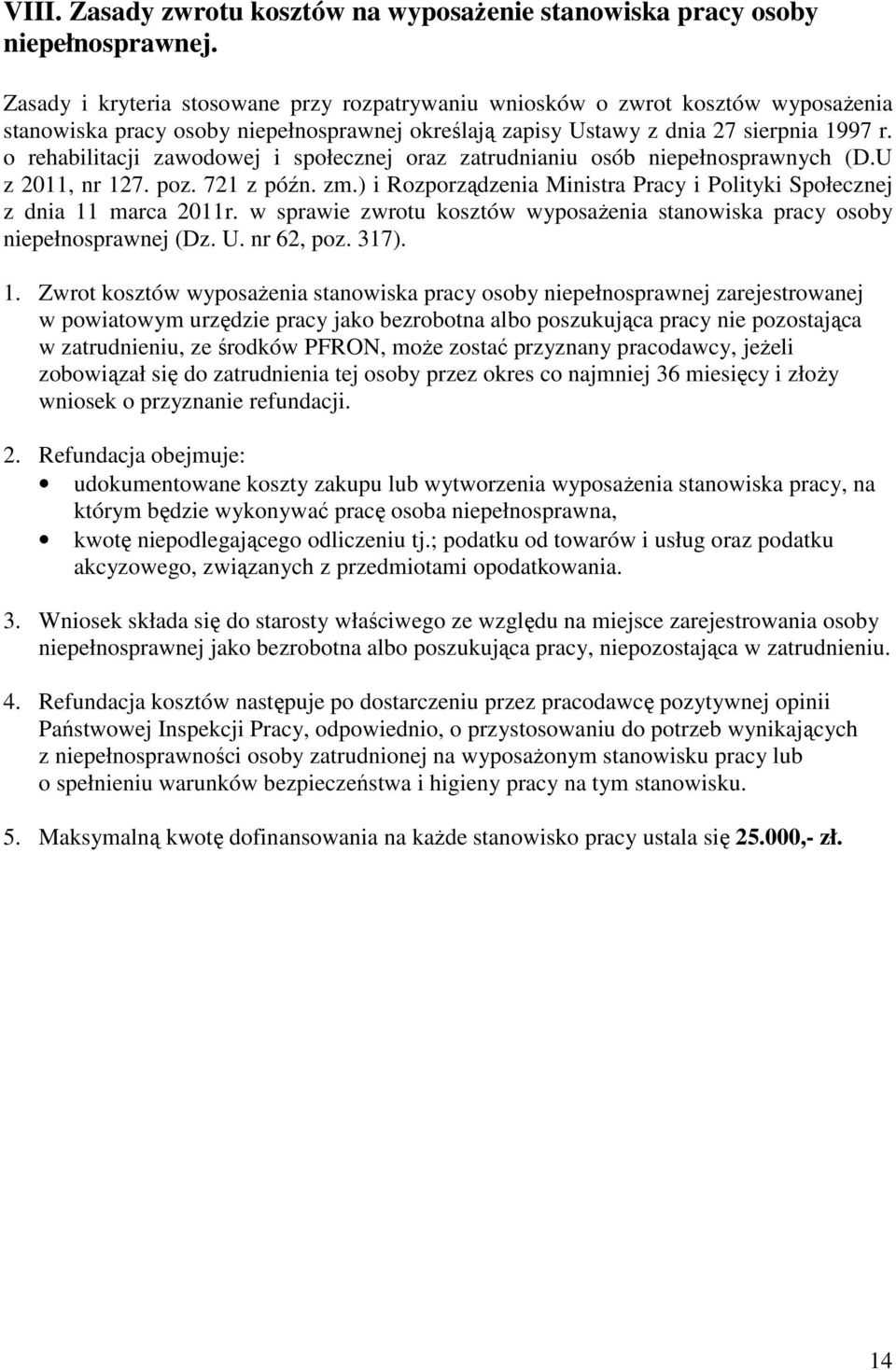 o rehabilitacji zawodowej i społecznej oraz zatrudnianiu osób niepełnosprawnych (D.U z 2011, nr 127. poz. 721 z późn. zm.) i Rozporządzenia Ministra Pracy i Polityki Społecznej z dnia 11 marca 2011r.