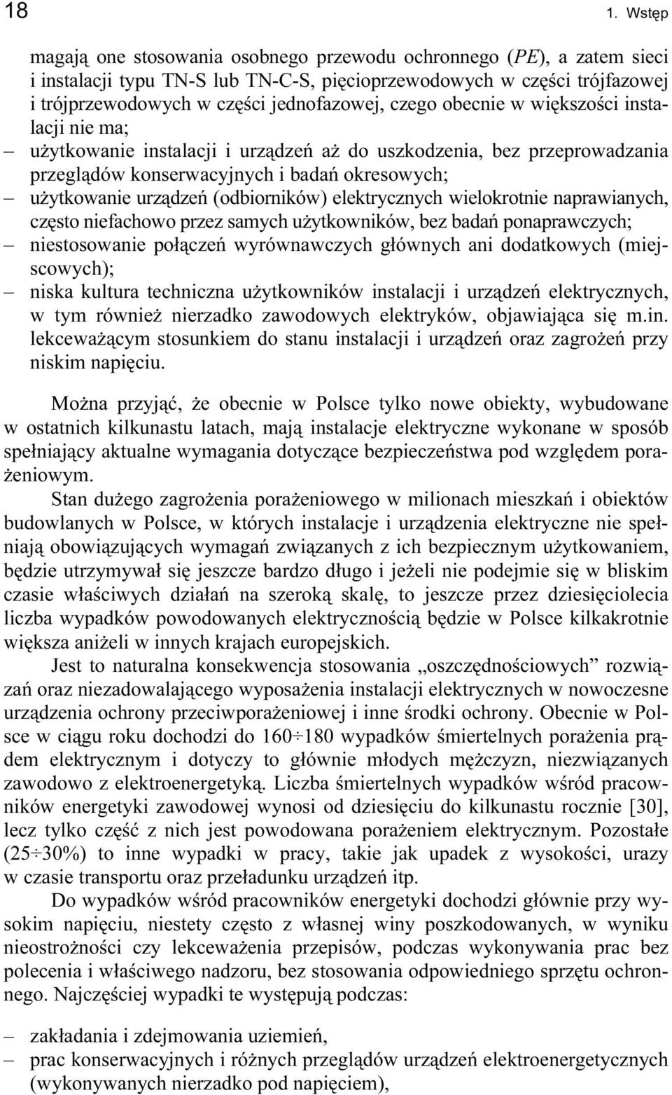 (odbiorników) elektrycznych wielokrotnie naprawianych, często niefachowo przez samych użytkowników, bez badań ponaprawczych; niestosowanie połączeń wyrównawczych głównych ani dodatkowych