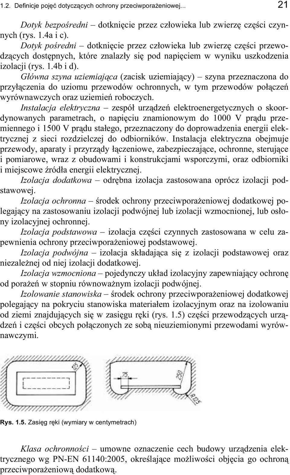 Główna szyna uziemiająca (zacisk uziemiający) szyna przeznaczona do przyłączenia do uziomu przewodów ochronnych, w tym przewodów połączeń wyrównawczych oraz uziemień roboczych.