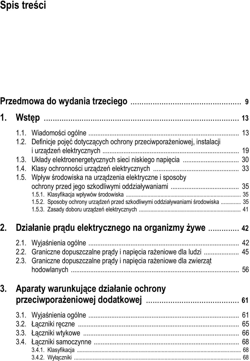 Klasy ochronności urządzeń elektrycznych... 33 1.5. Wpływ środowiska na urządzenia elektryczne i sposoby ochrony przed jego szkodliwymi oddziaływaniami... 35 1.5.1. Klasyfikacja wpływów środowiska.