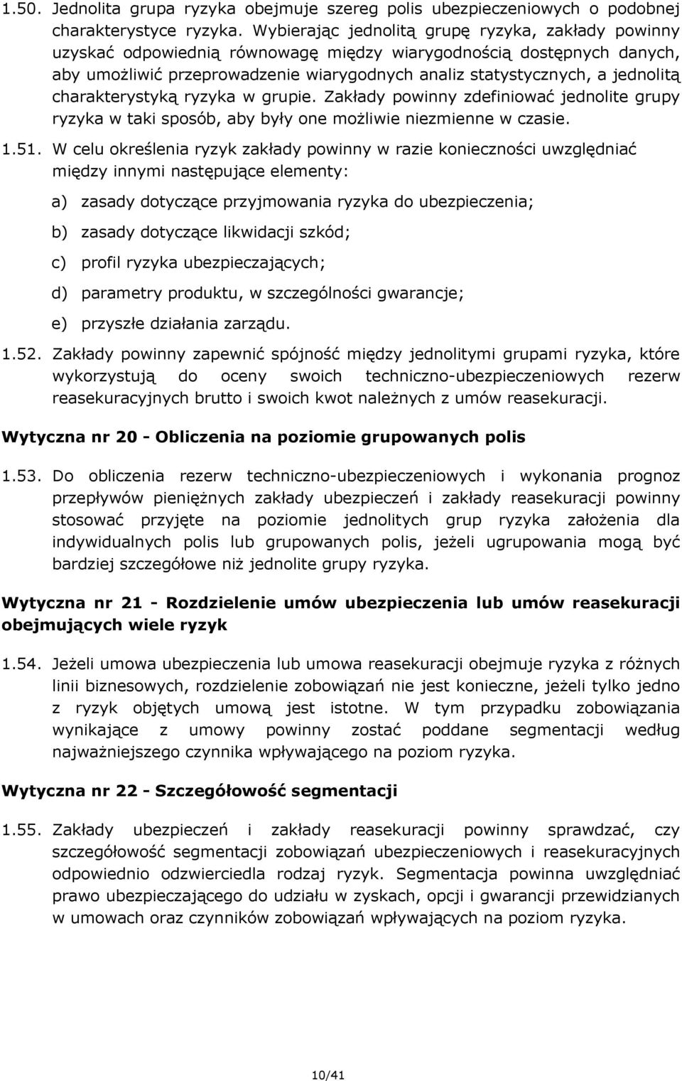 charakterystyką ryzyka w grupie. Zakłady powinny zdefiniować jednolite grupy ryzyka w taki sposób, aby były one możliwie niezmienne w czasie. 1.51.