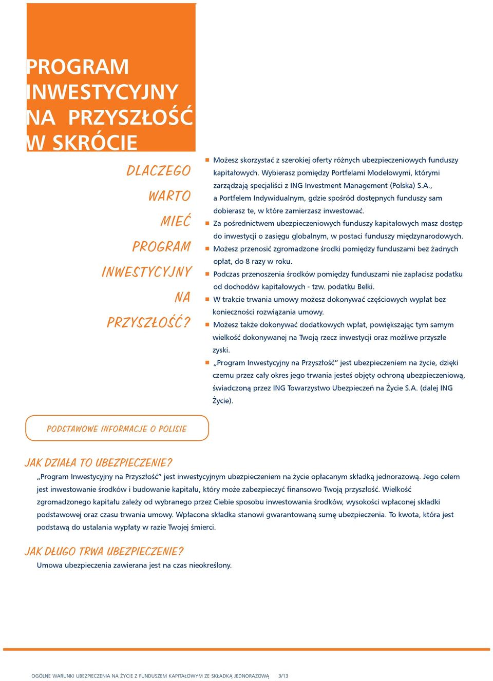 CZY ING ŻYCIE MOŻE ZLIKWIDOWAĆ UBEZPIECZENIOWY FUNDUSZ KAPITAŁOWY? PODSTAWOWE INFORMACJE O POLISIE JAK DZIAŁA TO UBEZPIECZENIE? ZMIANY W POLISIE JAK DŁUGO TRWA UBEZPIECZENIE?