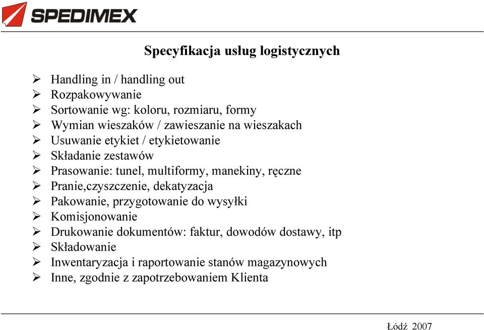 manekiny, r czne Pranie,czyszczenie, dekatyzacja Pakowanie, przygotowanie do wysy ki Komisjonowanie Drukowanie dokumentów: