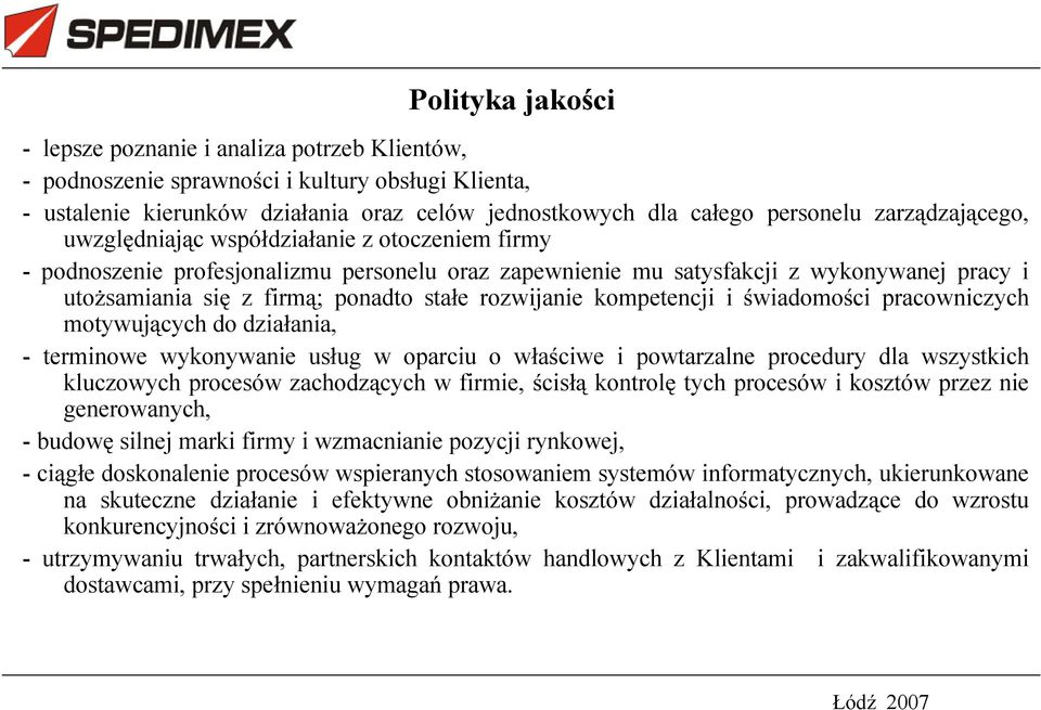 rozwijanie kompetencji i wiadomo ci pracowniczych motywuj cych do dzia ania, - terminowe wykonywanie us ug w oparciu o w a ciwe i powtarzalne procedury dla wszystkich kluczowych procesów zachodz cych