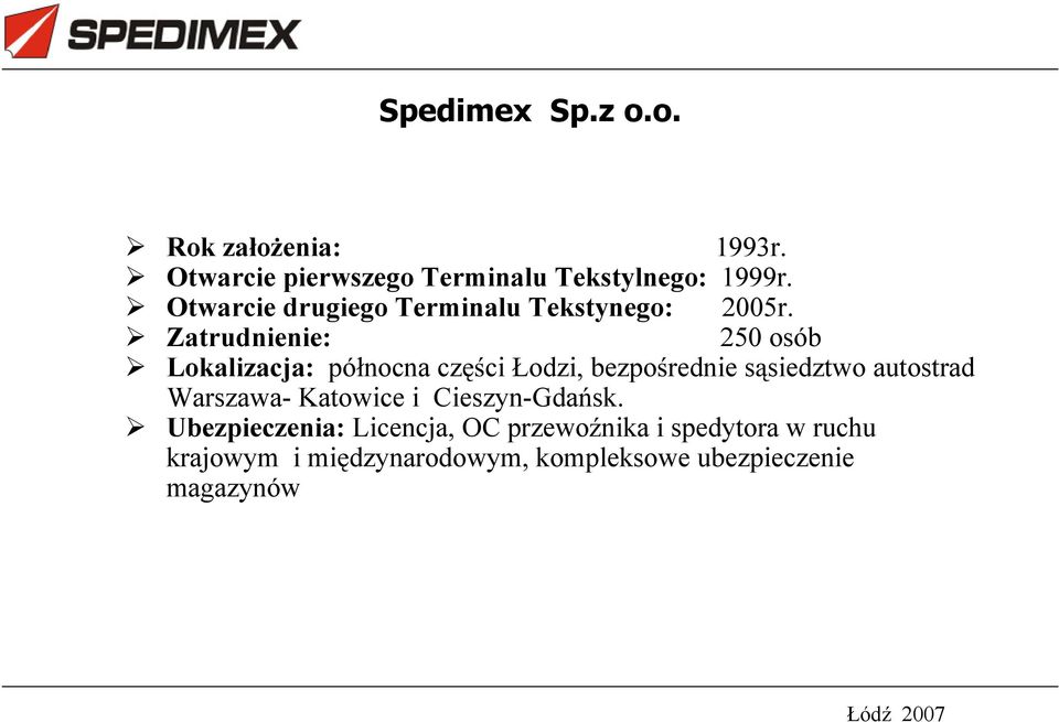 Zatrudnienie: 250 osób Lokalizacja: pó nocna cz ci odzi, bezpo rednie s siedztwo autostrad