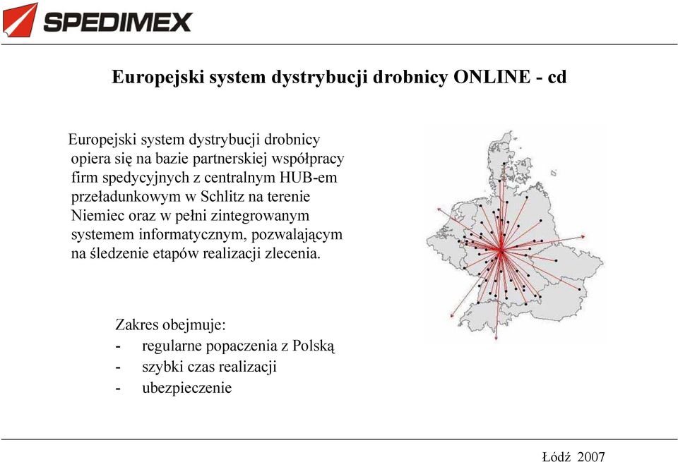 terenie Niemiec oraz w pe ni zintegrowanym systemem informatycznym, pozwalaj cym na ledzenie etapów