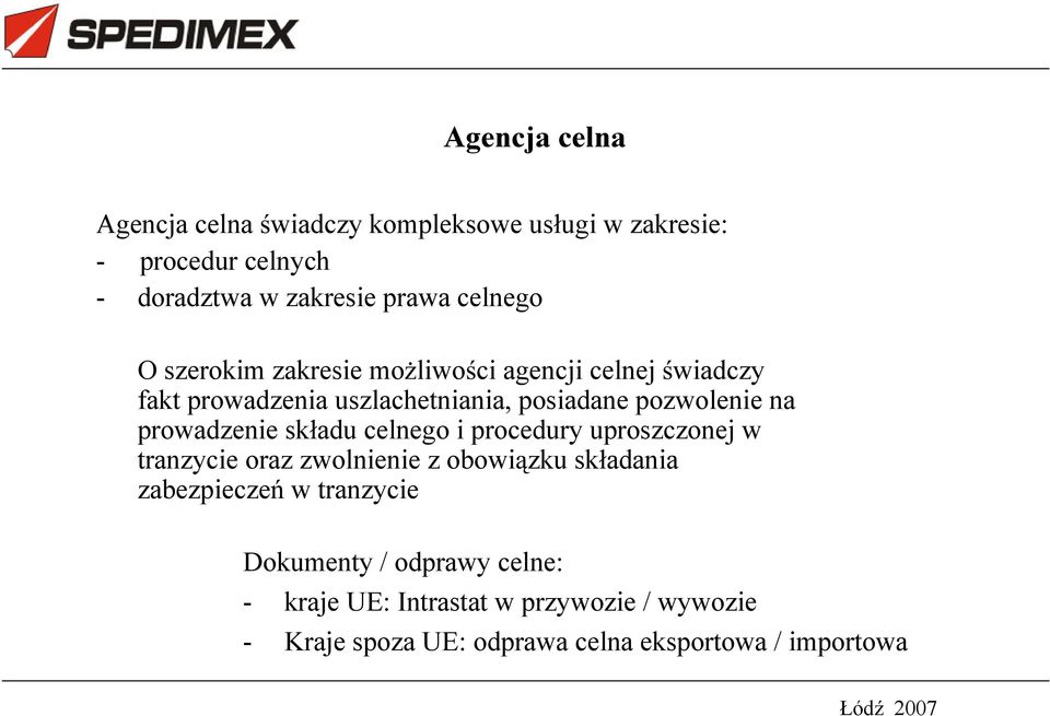 prowadzenie sk adu celnego i procedury uproszczonej w tranzycie oraz zwolnienie z obowi zku sk adania zabezpiecze w