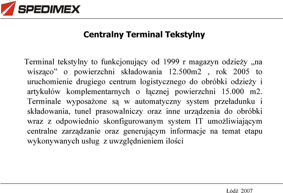 Terminale wyposa one s w automatyczny system prze adunku i sk adowania, tunel prasowalniczy oraz inne urz dzenia do obróbki wraz z