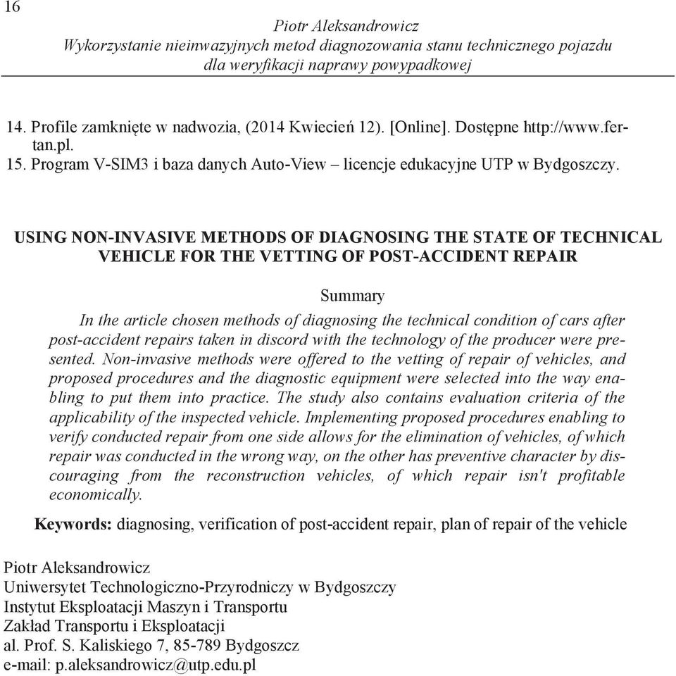 USING NON-INVASIVE METHODS OF DIAGNOSING THE STATE OF TECHNICAL VEHICLE FOR THE VETTING OF POST-ACCIDENT REPAIR Summary In the article chosen methods of diagnosing the technical condition of cars