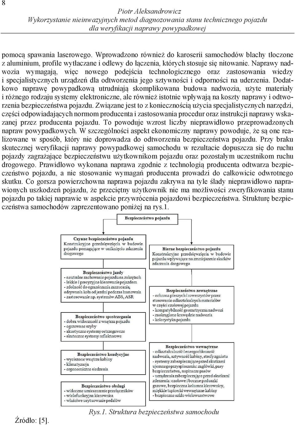 Naprawy nadwozia wymagaj, wi c nowego podej cia technologicznego oraz zastosowania wiedzy i specjalistycznych urz dze dla odtworzenia jego sztywno ci i odporno ci na uderzenia.