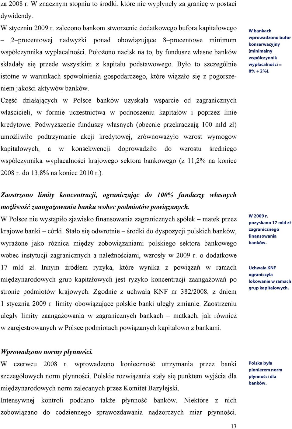 Położono nacisk na to, by fundusze własne banków składały się przede wszystkim z kapitału podstawowego.