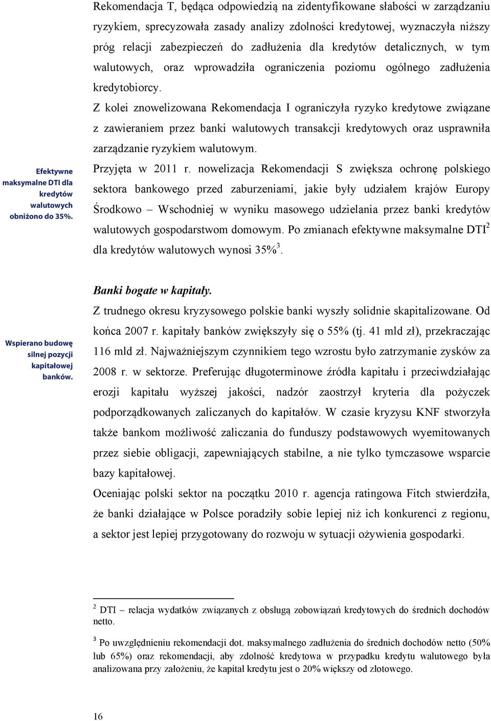 kredytów detalicznych, w tym walutowych, oraz wprowadziła ograniczenia poziomu ogólnego zadłużenia kredytobiorcy.