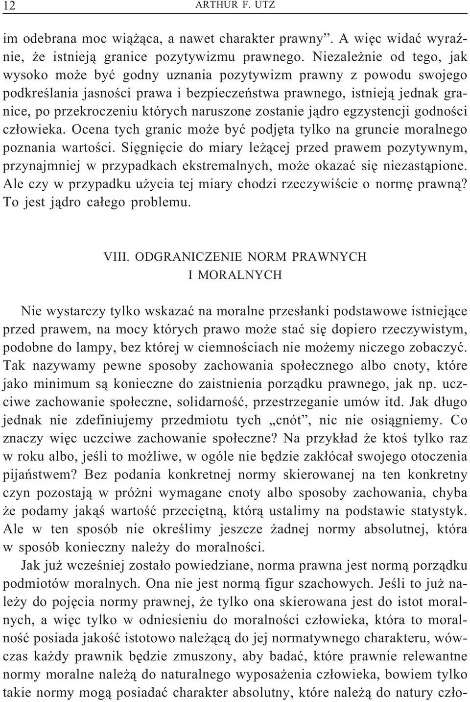 naruszone zostanie jądro egzystencji godności człowieka. Ocena tych granic może być podjęta tylko na gruncie moralnego poznania wartości.