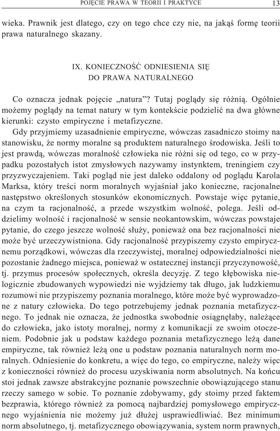 Ogólnie możemy poglądy na temat natury w tym kontekście podzielić na dwa główne kierunki: czysto empiryczne i metafizyczne.