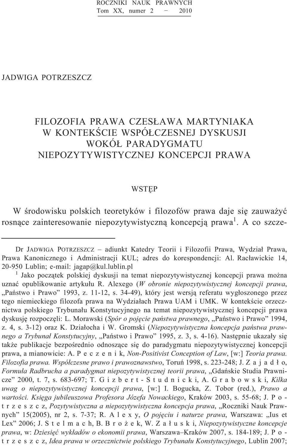 A co szcze- Dr JADWIGA POTRZESZCZ adiunkt Katedry Teorii i Filozofii Prawa, Wydział Prawa, Prawa Kanonicznego i Administracji KUL; adres do korespondencji: Al.