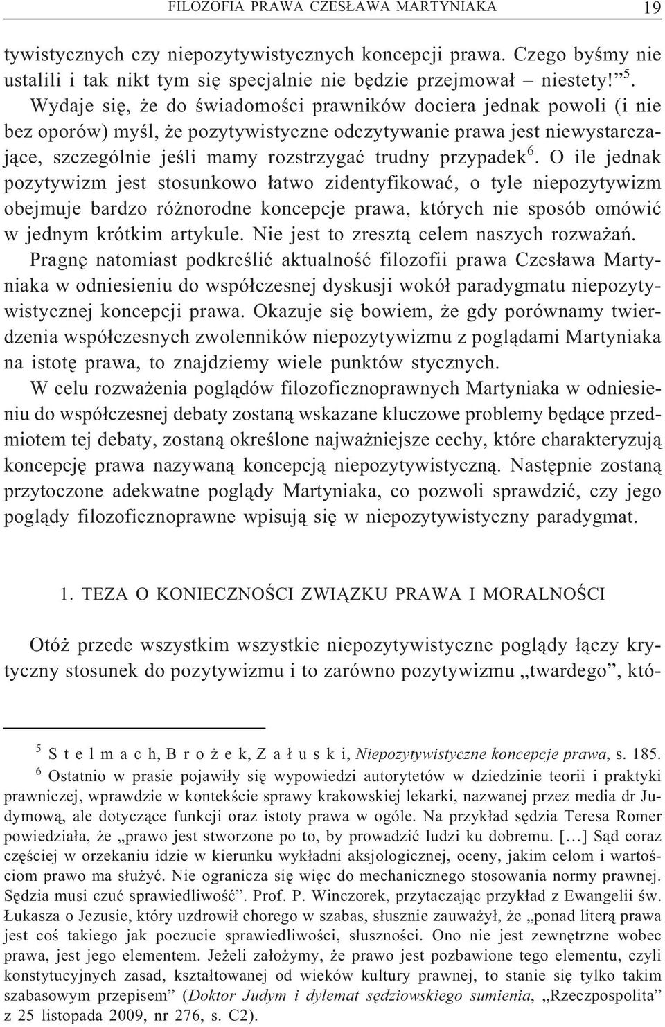 6. O ile jednak pozytywizm jest stosunkowo łatwo zidentyfikować, o tyle niepozytywizm obejmuje bardzo różnorodne koncepcje prawa, których nie sposób omówić w jednym krótkim artykule.