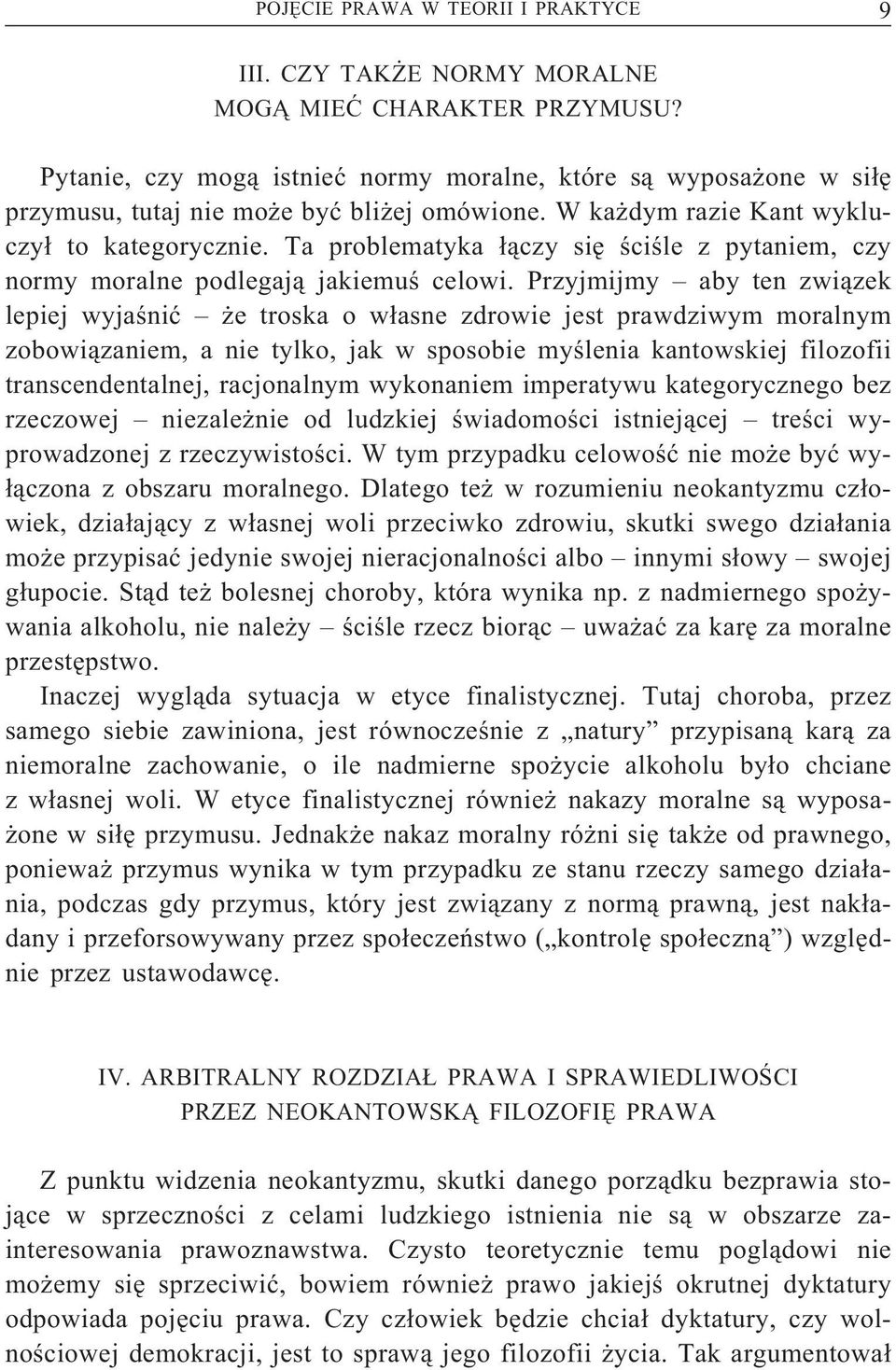 Ta problematyka łączy się ściśle z pytaniem, czy normy moralne podlegają jakiemuś celowi.