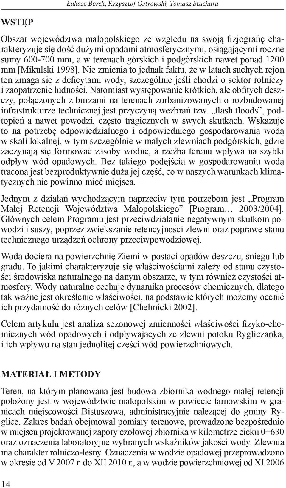 Nie zmienia to jednak faktu, że w latach suchych rejon ten zmaga się z deficytami wody, szczególnie jeśli chodzi o sektor rolniczy i zaopatrzenie ludności.