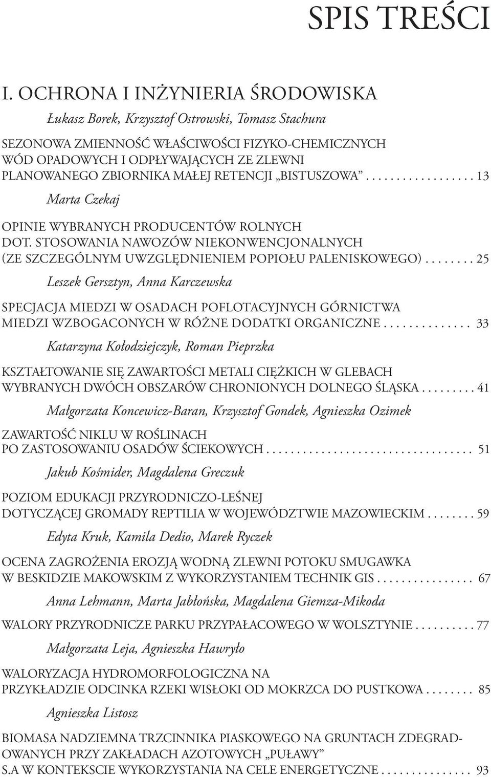 MAŁEJ RETENCJI BISTUSZOWA.................. 13 Marta Czekaj OPINIE WYBRANYCH PRODUCENTÓW ROLNYCH DOT. STOSOWANIA NAWOZÓW NIEKONWENCJONALNYCH (ZE SZCZEGÓLNYM UWZGLĘDNIENIEM POPIOŁU PALENISKOWEGO).