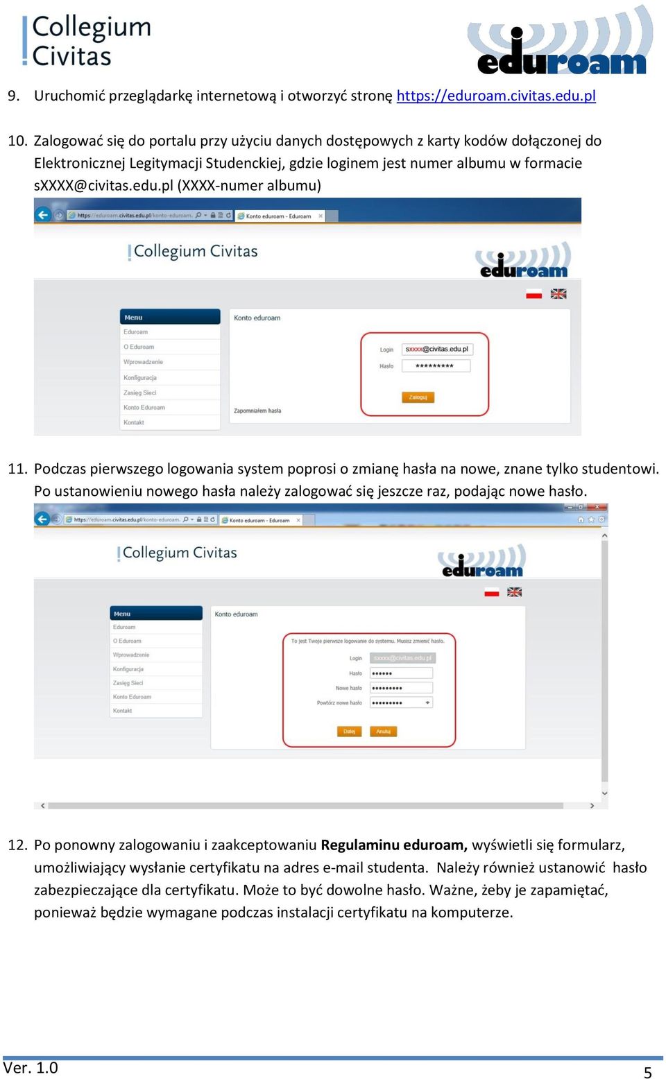 pl (XXXX-numer albumu) 11. Podczas pierwszego logowania system poprosi o zmianę hasła na nowe, znane tylko studentowi.