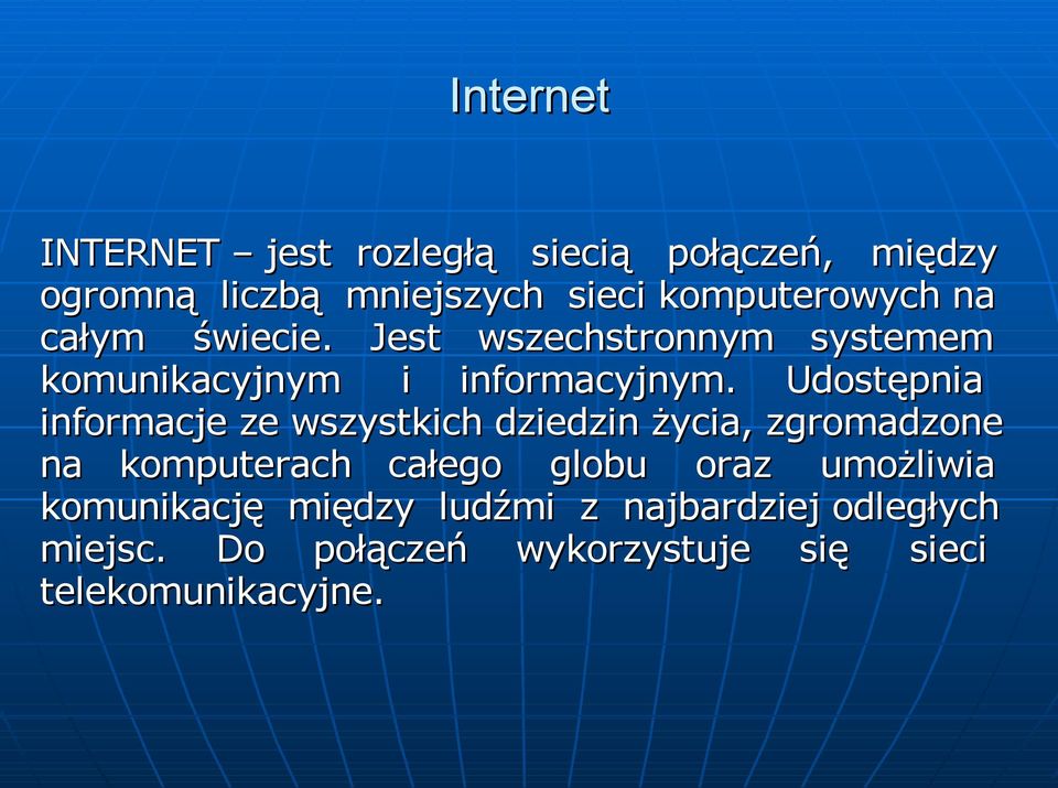 Udostępnia informacje ze wszystkich dziedzin życia, zgromadzone na komputerach całego globu oraz