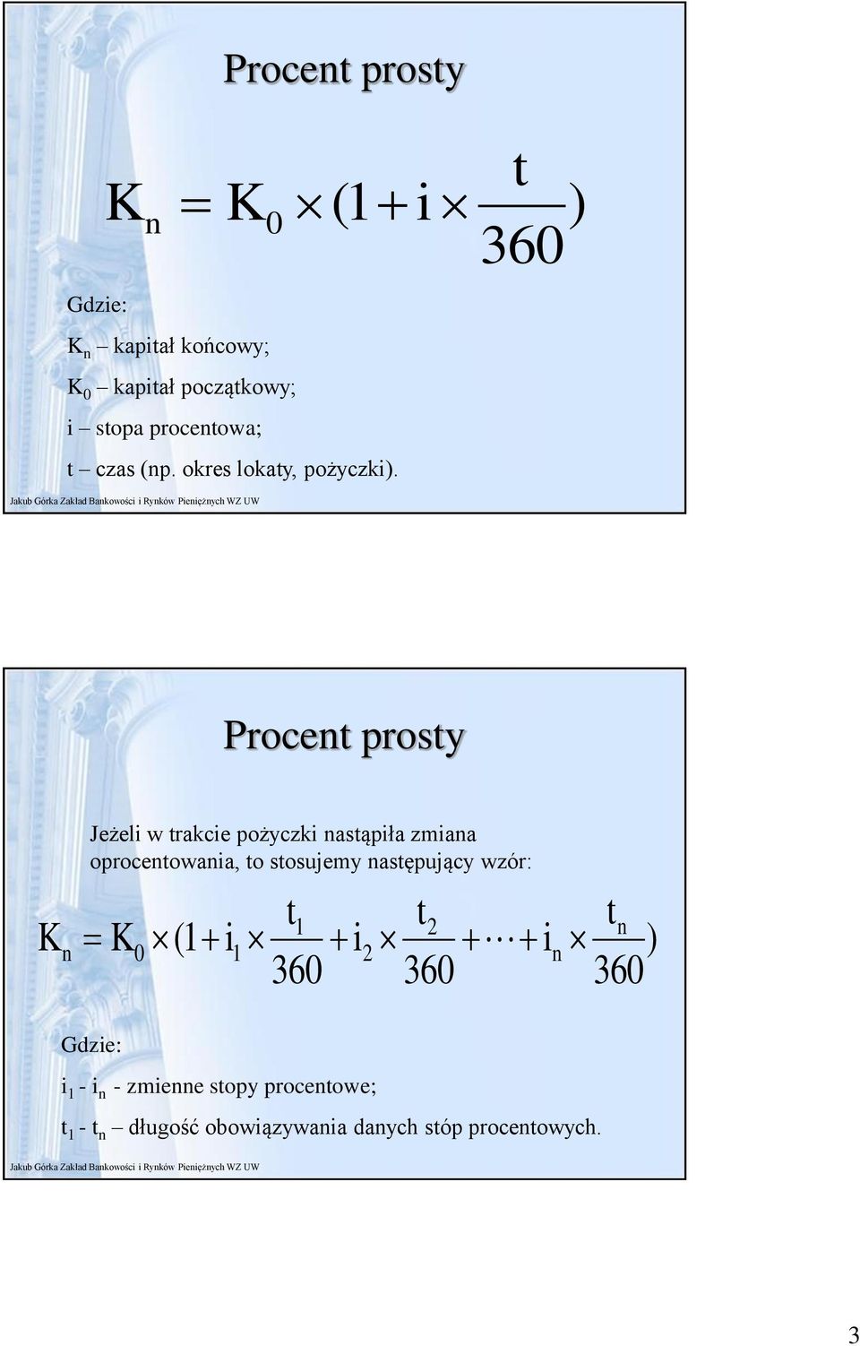 i t ) Procet prosty Jeżeli w trakcie pożyczki astąpiła zmiaa oprocetowaia, to