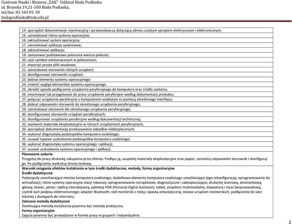 użyd symboli wieloznacznych w poleceniach; 21. stworzyd proste pliki wsadowe; 21. zainstalowad sterowniki różnych urządzeo; 22. skonfigurowad sterowniki urządzeo; 23.