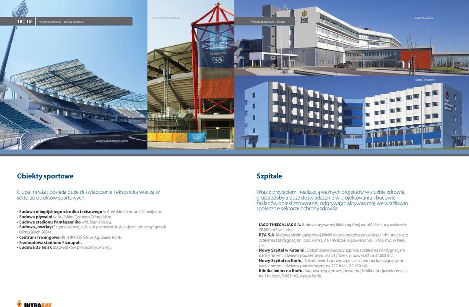 Budowa stadionu Panthessaliko w N. Ioania Volou. Budowa overlays (tymczasowe, stałe lub przenośne instalacje na potrzeby Igrzysk Olimpijskich 2004). Centrum Treningowe dla THRYLOS S.A. w Ag.