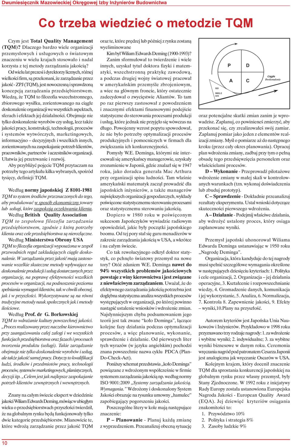 Od wielu lat prezesi i dyrektorzy licznych, różnej wielkości firm, są przekonani, że zarządzanie przez jakość - ZPJ (TQM), jest nowoczesną i sprawdzoną koncepcją zarządzania przedsiębiorstwem.