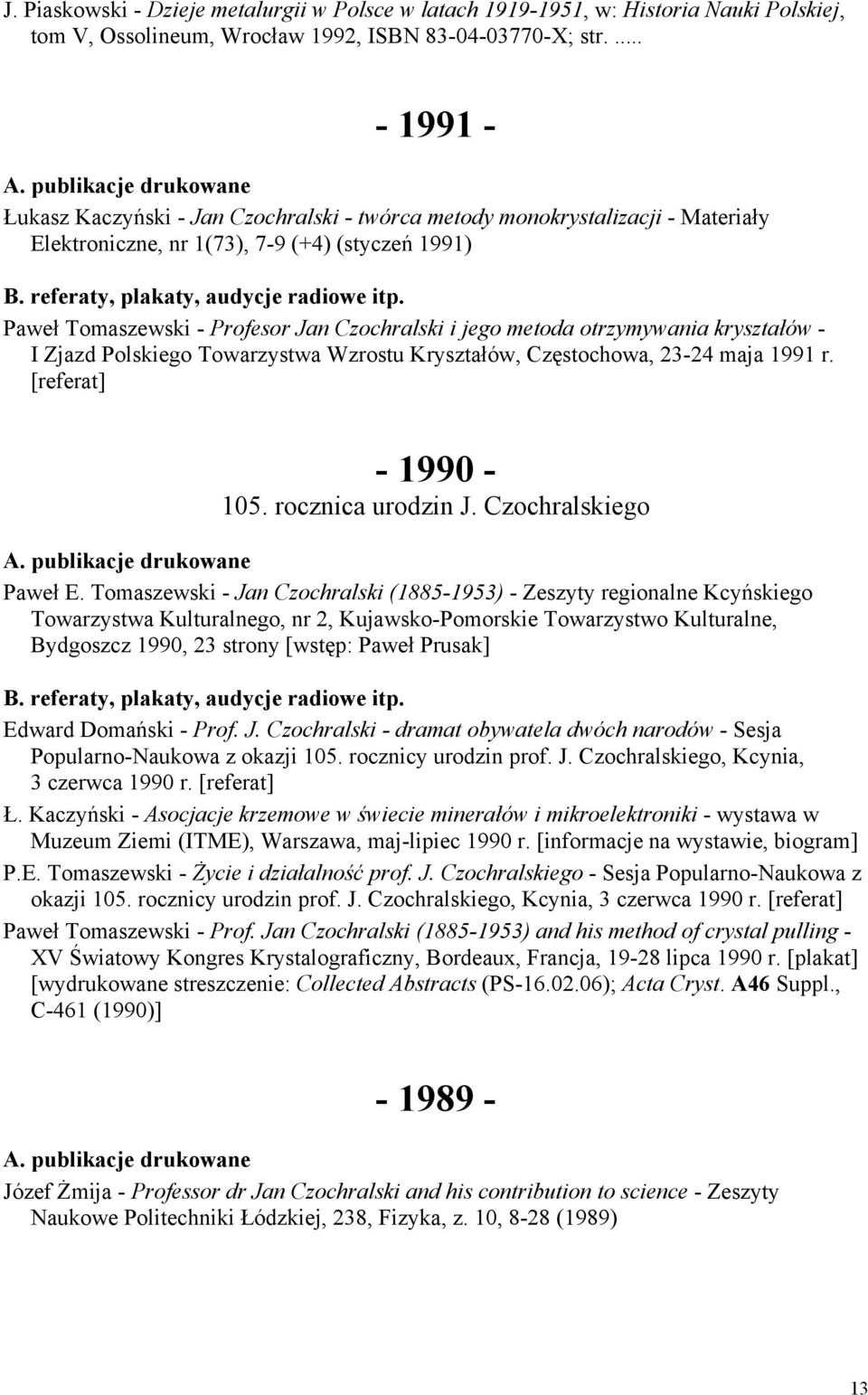 metoda otrzymywania kryształów - I Zjazd Polskiego Towarzystwa Wzrostu Kryształów, Częstochowa, 23-24 maja 1991 r. [referat] - 1990-105. rocznica urodzin J. Czochralskiego Paweł E.