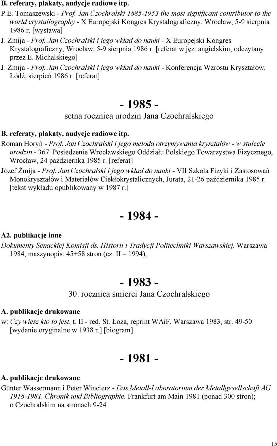 Żmija - Prof. Jan Czochralski i jego wkład do nauki - Konferencja Wzrostu Kryształów, Łódź, sierpień 1986 r. [referat] - 1985 - setna rocznica urodzin Jana Czochralskiego Roman Horyń - Prof.