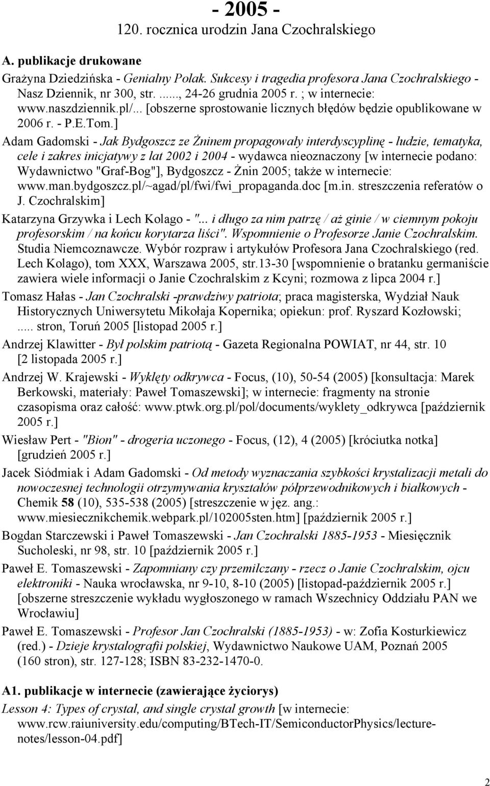 ] Adam Gadomski - Jak Bydgoszcz ze Żninem propagowały interdyscyplinę - ludzie, tematyka, cele i zakres inicjatywy z lat 2002 i 2004 - wydawca nieoznaczony [w internecie podano: Wydawnictwo