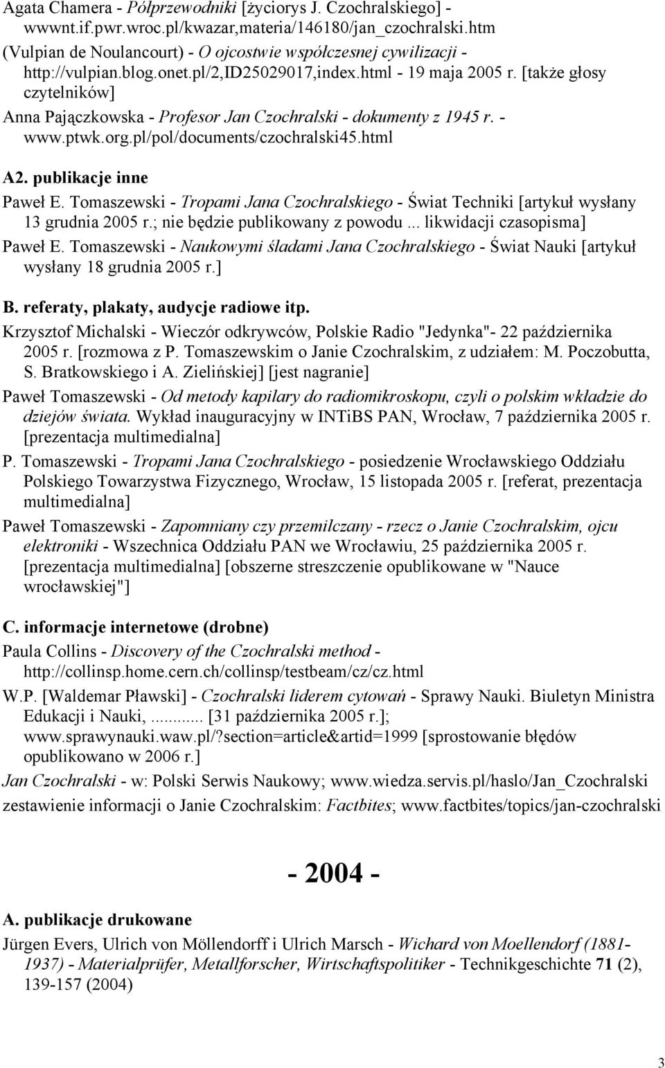 [także głosy czytelników] Anna Pajączkowska - Profesor Jan Czochralski - dokumenty z 1945 r. - www.ptwk.org.pl/pol/documents/czochralski45.html A2. publikacje inne Paweł E.