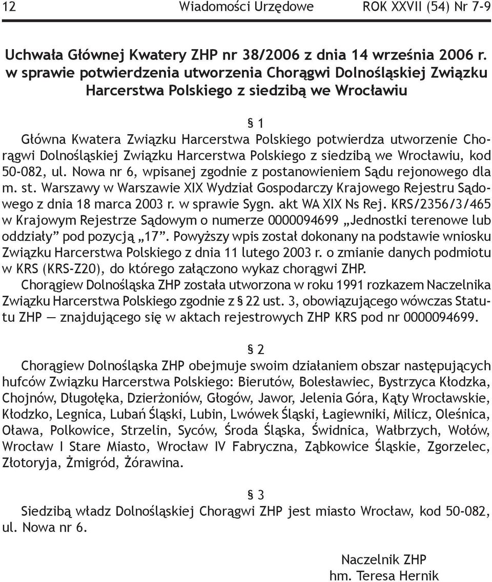 Dolnośląskiej Związku Harcerstwa Polskiego z siedzibą we Wrocławiu, kod 50-082, ul. Nowa nr 6, wpisanej zgodnie z postanowieniem Sądu rejonowego dla m. st.