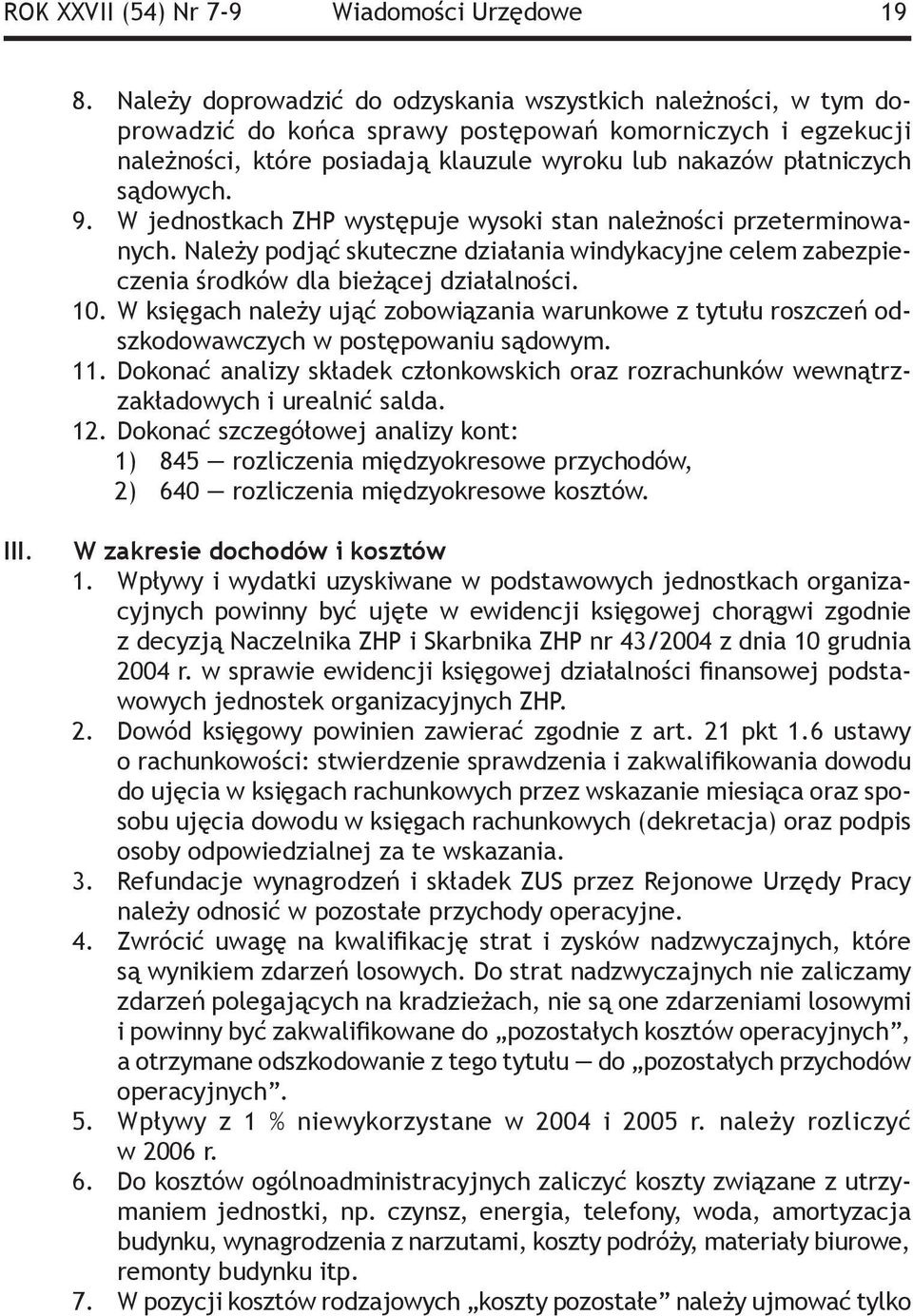 sądowych. W jednostkach ZHP występuje wysoki stan należności przeterminowanych. Należy podjąć skuteczne działania windykacyjne celem zabezpieczenia środków dla bieżącej działalności.