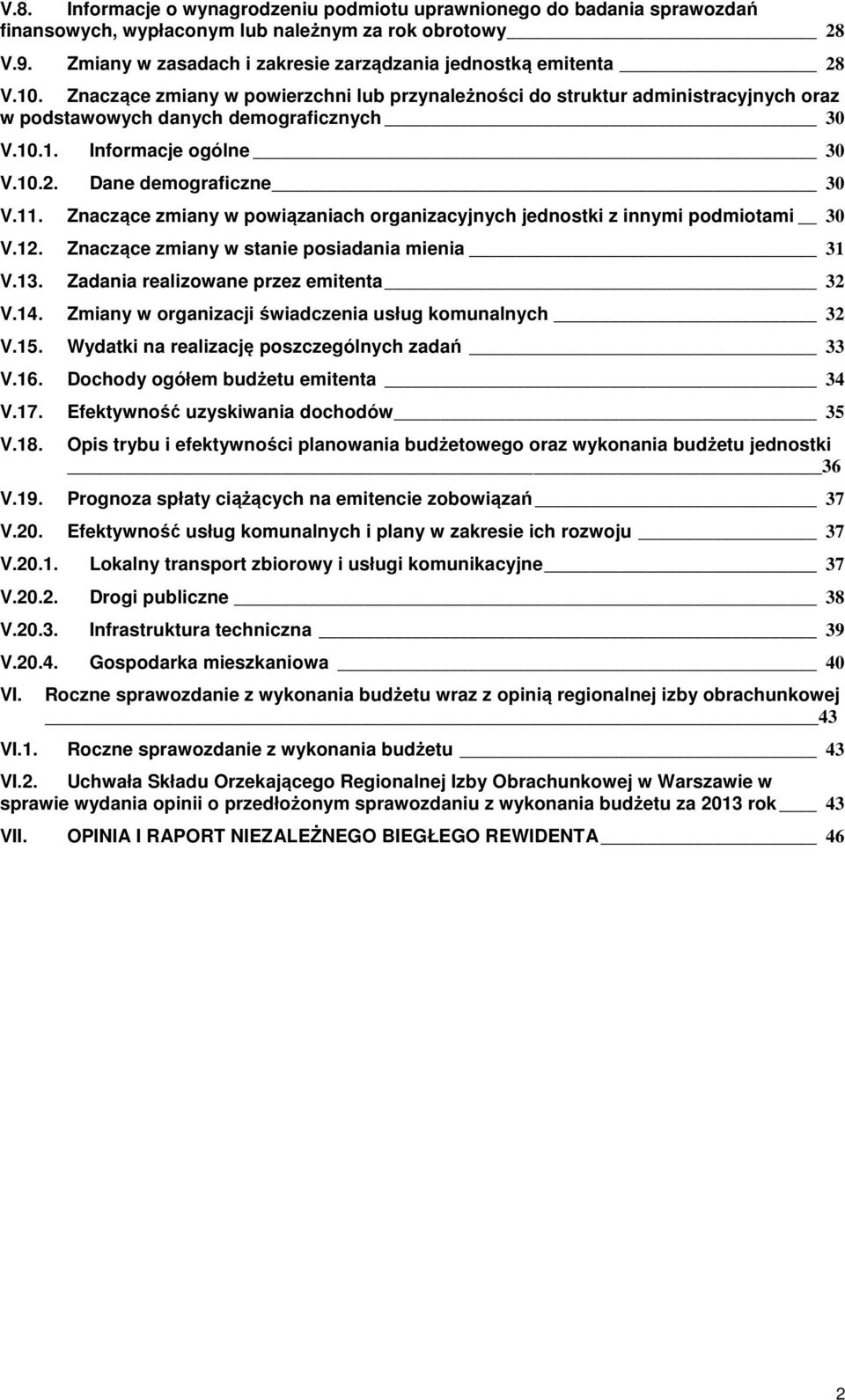 10.2. Dane demograficzne 30 V.11. Znaczące zmiany w powiązaniach organizacyjnych jednostki z innymi podmiotami 30 V.12. Znaczące zmiany w stanie posiadania mienia 31 V.13.