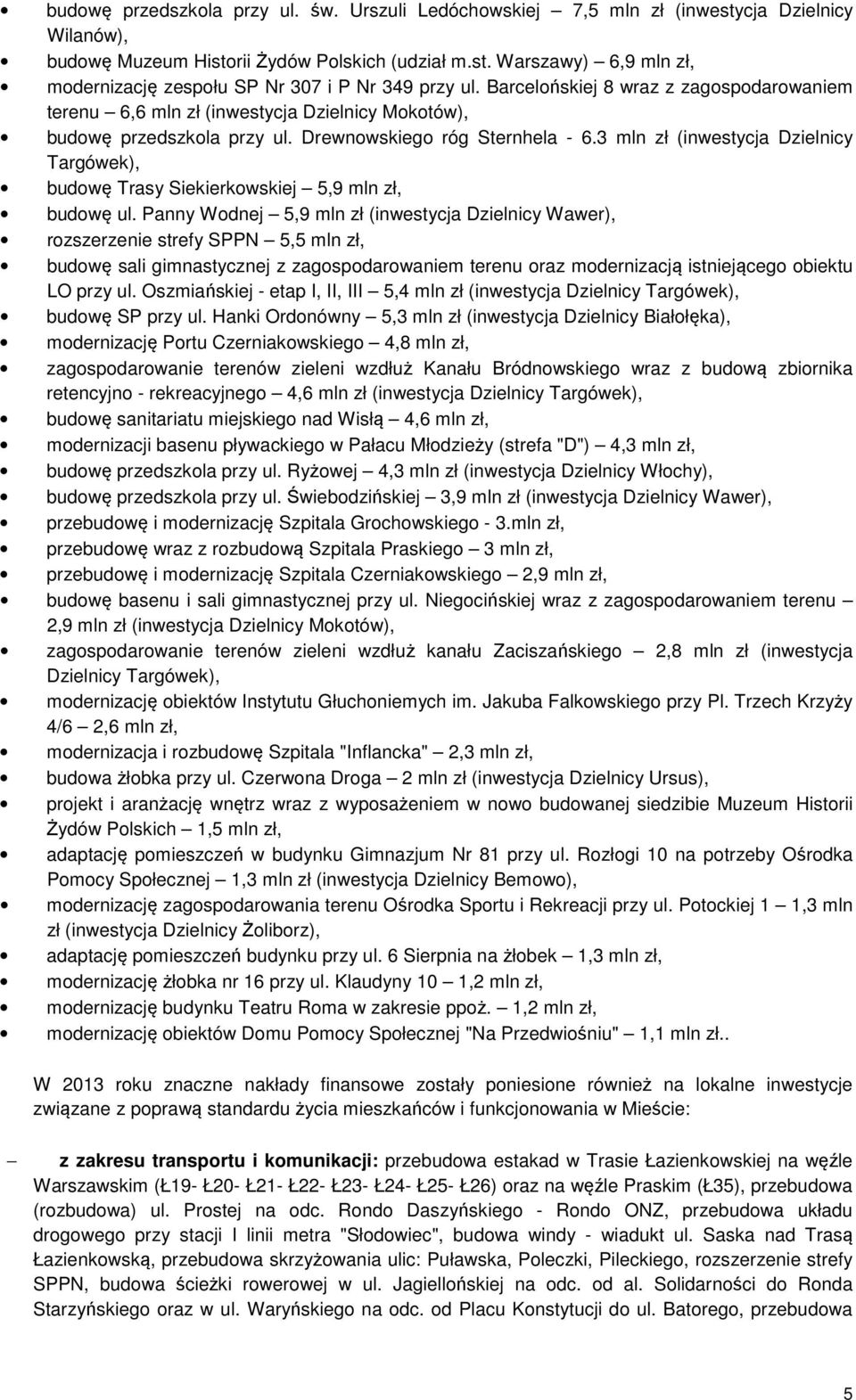 3 mln zł (inwestycja Dzielnicy Targówek), budowę Trasy Siekierkowskiej 5,9 mln zł, budowę ul.