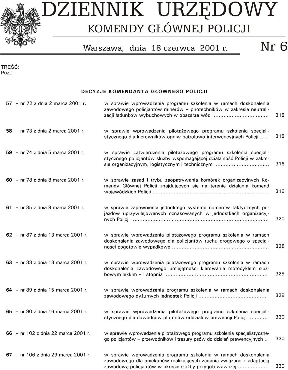 .. 315 58 nr 73 z dnia 2 marca 2001 r. w sprawie wprowadzenia pilotażowego programu szolenia specjalistycznego dla ierowniów ogniw patrolowo-interwencyjnych Policji.