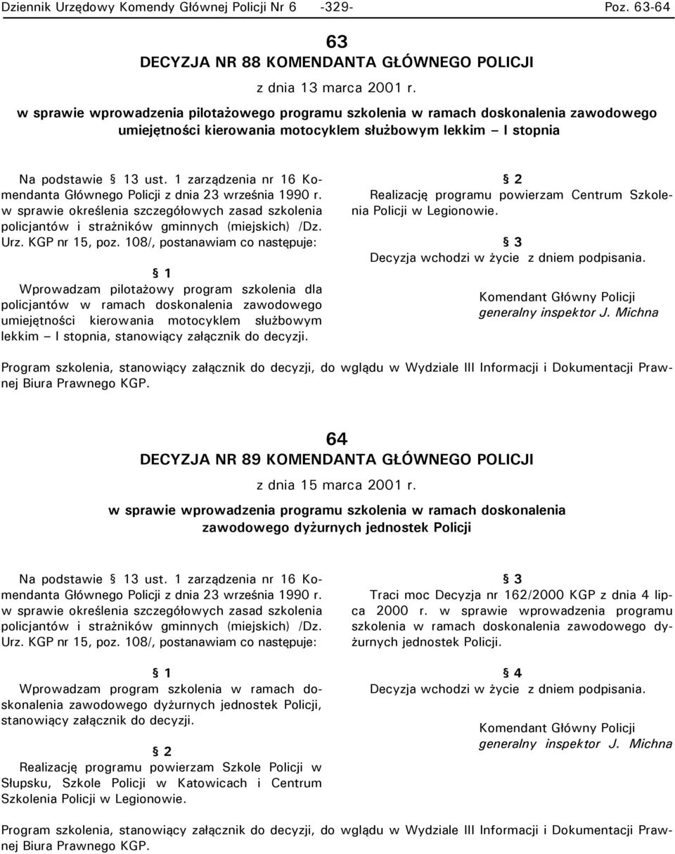 1 zarządzenia nr 16 Komendanta Głównego Policji z dnia 23 września 1990 r. w sprawie oreślenia szczegółowych zasad szolenia policjantów i strażniów gminnych (miejsich) /Dz. Urz. KGP nr 15, poz.