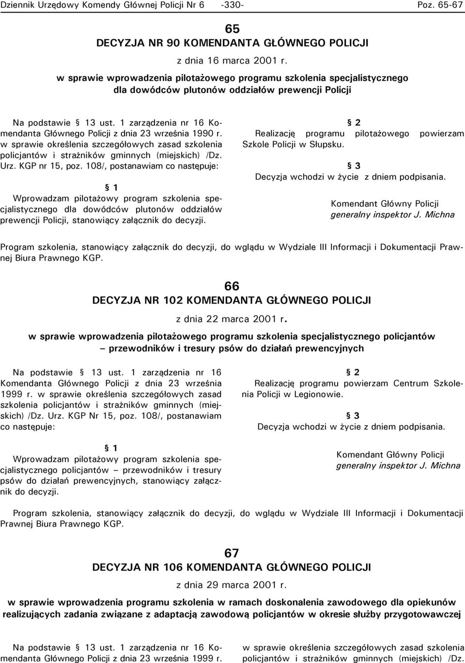 1 zarządzenia nr 16 Komendanta Głównego Policji z dnia 23 września 1990 r. w sprawie oreślenia szczegółowych zasad szolenia policjantów i strażniów gminnych (miejsich) /Dz. Urz. KGP nr 15, poz.