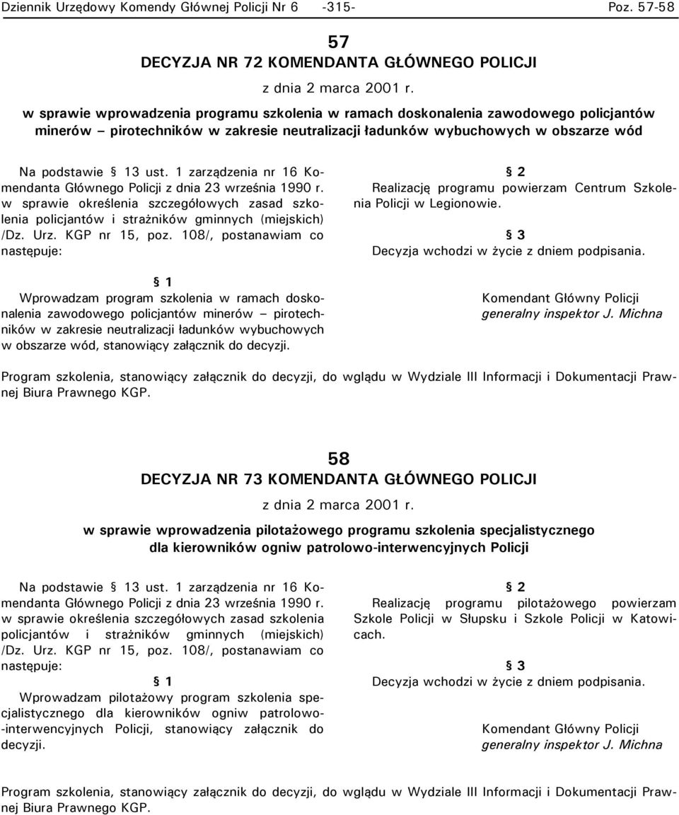 1 zarządzenia nr 16 Komendanta Głównego Policji z dnia 23 września 1990 r. w sprawie oreślenia szczegółowych zasad szolenia policjantów i strażniów gminnych (miejsich) /Dz. Urz. KGP nr 15, poz.