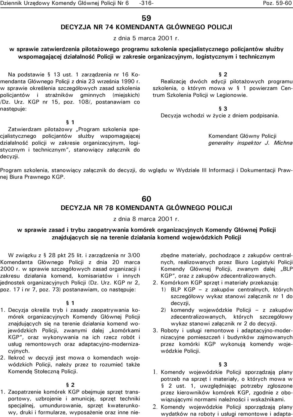 1 zarządzenia nr 16 Komendanta Głównego Policji z dnia 23 września 1990 r. w sprawie oreślenia szczegółowych zasad szolenia policjantów i strażniów gminnych (miejsich) /Dz. Urz. KGP nr 15, poz.