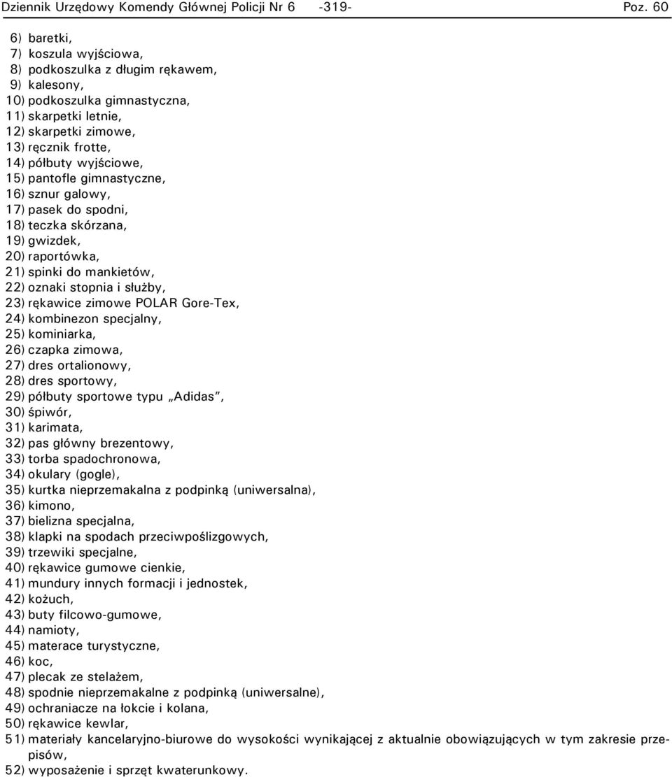 gimnastyczne, 16) sznur galowy, 17) pase do spodni, 18) tecza sórzana, 19) gwizde, 20) raportówa, 21) spini do manietów, 22) oznai stopnia i służby, 23) ręawice zimowe POLAR Gore-Tex, 24) ombinezon