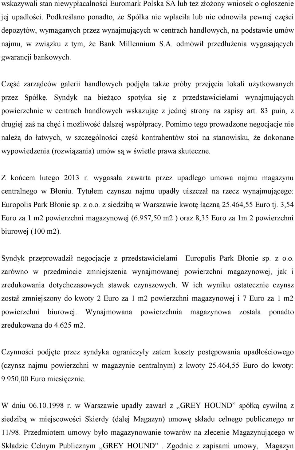 Millennium S.A. odmówił przedłużenia wygasających gwarancji bankowych. Część zarządców galerii handlowych podjęła także próby przejęcia lokali użytkowanych przez Spółkę.