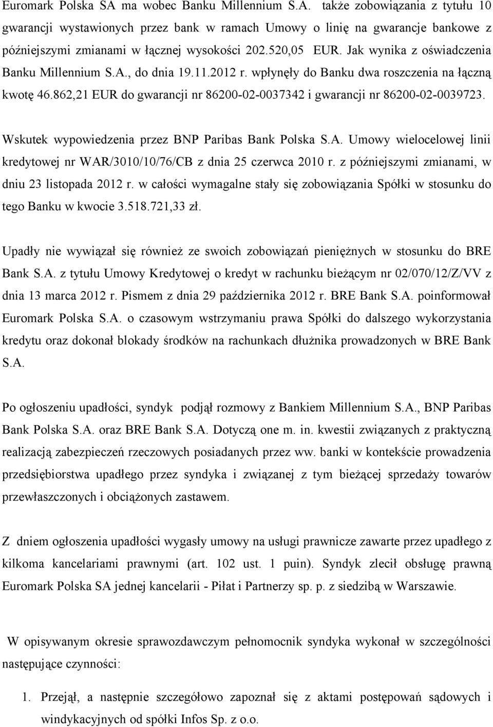 862,21 EUR do gwarancji nr 86200-02-0037342 i gwarancji nr 86200-02-0039723. Wskutek wypowiedzenia przez BNP Paribas Bank Polska S.A.